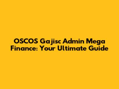 OSCOS Gajisc Admin Mega Finance: Your Ultimate Guide