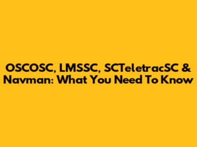 OSCOSC, LMSSC, SCTeletracSC & Navman: What You Need To Know