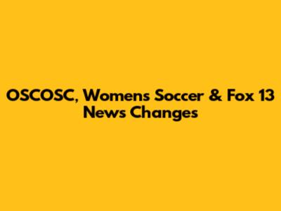 OSCOSC, Women's Soccer & Fox 13 News Changes