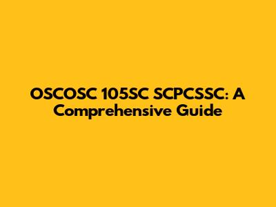 OSCOSC 105SC SCPCSSC: A Comprehensive Guide