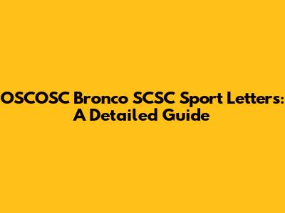 OSCOSC Bronco SCSC Sport Letters: A Detailed Guide