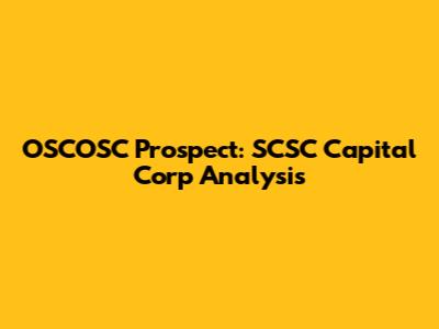 OSCOSC Prospect: SCSC Capital Corp Analysis