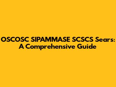 OSCOSC SIPAMMASE SCSCS Sears: A Comprehensive Guide