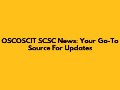 OSCOSCIT SCSC News: Your Go-To Source For Updates