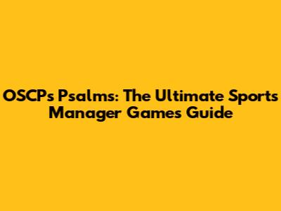OSCP's Psalms: The Ultimate Sports Manager Games Guide