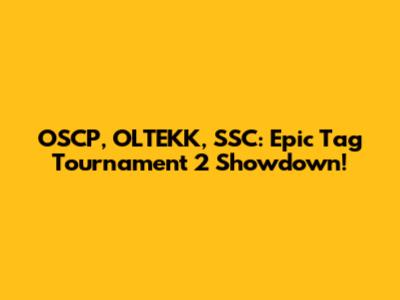 OSCP, OLTEKK, SSC: Epic Tag Tournament 2 Showdown!