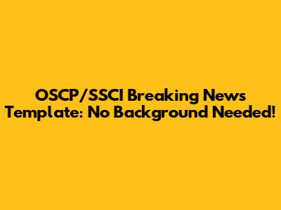 OSCP/SSCI Breaking News Template: No Background Needed!