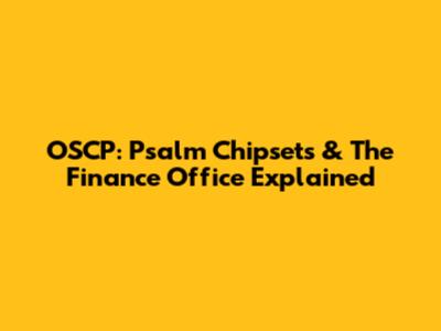 OSCP: Psalm Chipsets & The Finance Office Explained