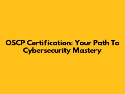 OSCP Certification: Your Path To Cybersecurity Mastery