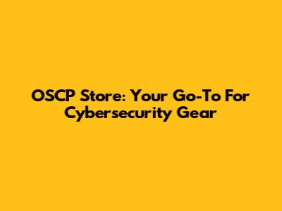 OSCP Store: Your Go-To For Cybersecurity Gear