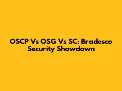 OSCP Vs OSG Vs SC: Bradesco Security Showdown
