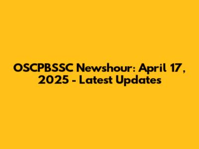 OSCPBSSC Newshour: April 17, 2025 - Latest Updates