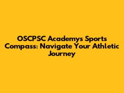 OSCPSC Academy's Sports Compass: Navigate Your Athletic Journey