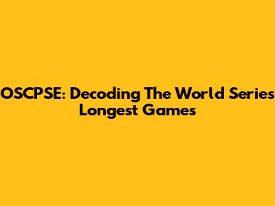 OSCPSE: Decoding The World Series' Longest Games