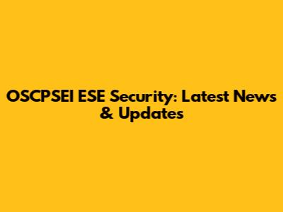 OSCPSEI ESE Security: Latest News & Updates