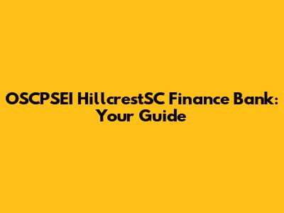 OSCPSEI HillcrestSC Finance Bank: Your Guide