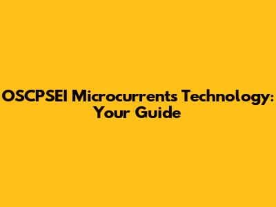 OSCPSEI Microcurrents Technology: Your Guide