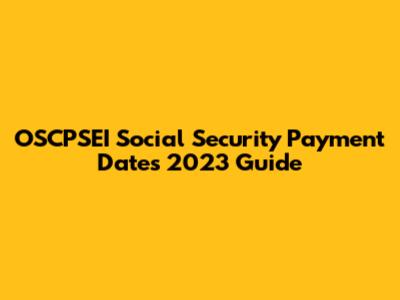OSCPSEI Social Security Payment Dates 2023 Guide