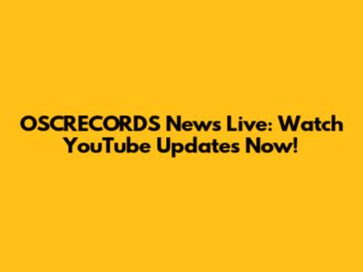 OSCRECORDS News Live: Watch YouTube Updates Now!