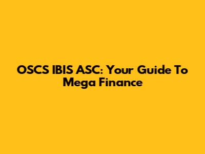OSCS IBIS ASC: Your Guide To Mega Finance