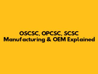 OSCSC, OPCSC, SCSC Manufacturing & OEM Explained