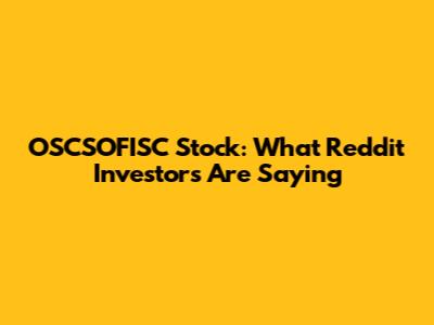 OSCSOFISC Stock: What Reddit Investors Are Saying