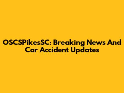 OSCSPikesSC: Breaking News And Car Accident Updates