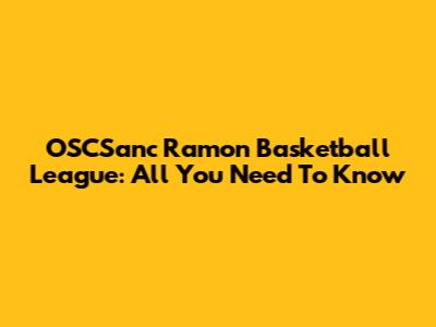 OSCSanc Ramon Basketball League: All You Need To Know