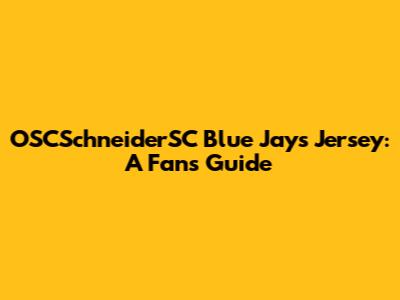 OSCSchneiderSC Blue Jays Jersey: A Fan's Guide