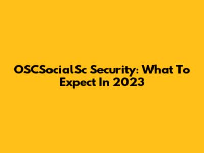 OSCSocialSc Security: What To Expect In 2023