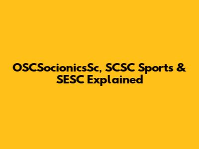 OSCSocionicsSc, SCSC Sports & SESC Explained