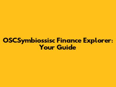 OSCSymbiossisc Finance Explorer: Your Guide