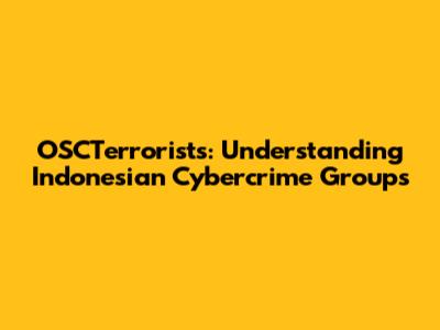 OSCTerrorists: Understanding Indonesian Cybercrime Groups