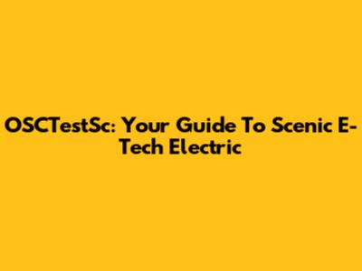 OSCTestSc: Your Guide To Scenic E-Tech Electric