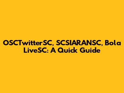 OSCTwitterSC, SCSIARANSC, Bola LiveSC: A Quick Guide