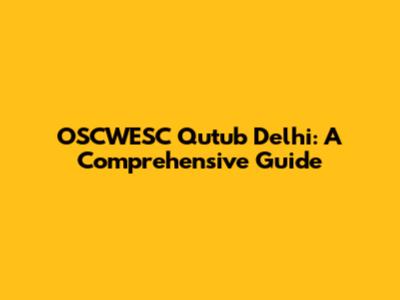 OSCWESC Qutub Delhi: A Comprehensive Guide