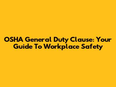 OSHA General Duty Clause: Your Guide To Workplace Safety