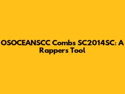 OSOCEANSCC Combs SC2014SC: A Rapper's Tool