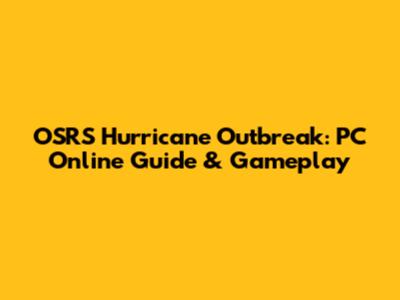 OSRS Hurricane Outbreak: PC Online Guide & Gameplay