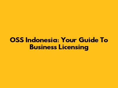 OSS Indonesia: Your Guide To Business Licensing