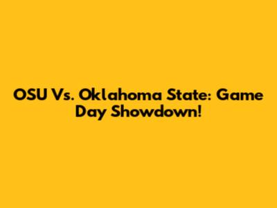 OSU Vs. Oklahoma State: Game Day Showdown!