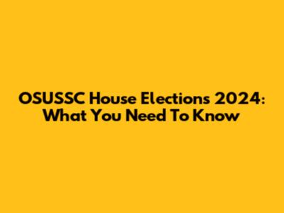 OSUSSC House Elections 2024: What You Need To Know