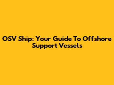 OSV Ship: Your Guide To Offshore Support Vessels