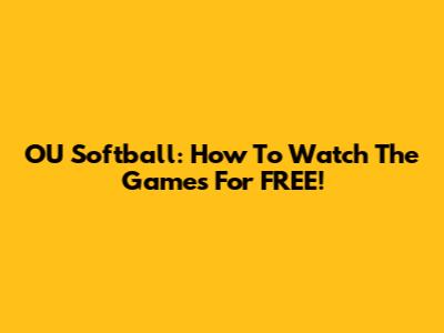 OU Softball: How To Watch The Games For FREE!