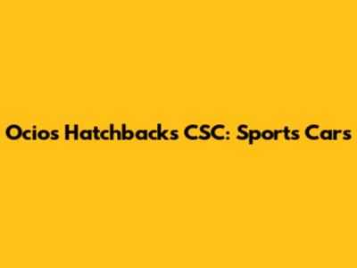 Ocios Hatchbacks CSC: Sports Cars