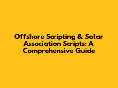 Offshore Scripting & Solar Association Scripts: A Comprehensive Guide