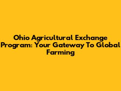 Ohio Agricultural Exchange Program: Your Gateway To Global Farming