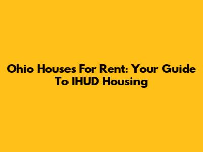 Ohio Houses For Rent: Your Guide To IHUD Housing