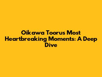 Oikawa Tooru's Most Heartbreaking Moments: A Deep Dive
