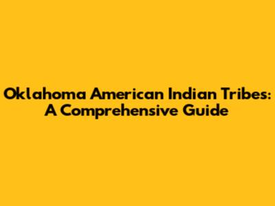 Oklahoma American Indian Tribes: A Comprehensive Guide